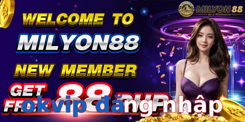 okvip đăng nhập