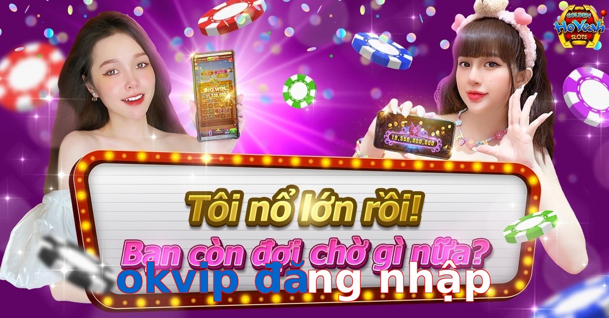okvip đăng nhập